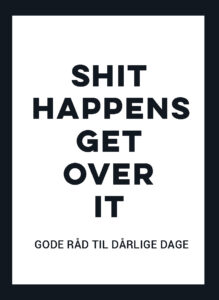 Shit Happens - Get Over It